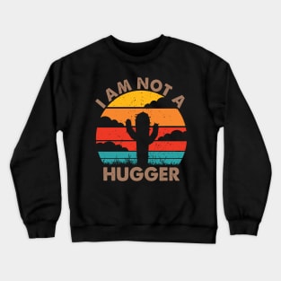 I Am Not A Hugger Crewneck Sweatshirt